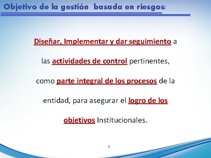 Objetivo de la gestión basada en riesgos: Diseñar, Implementar y dar seguimiento a las