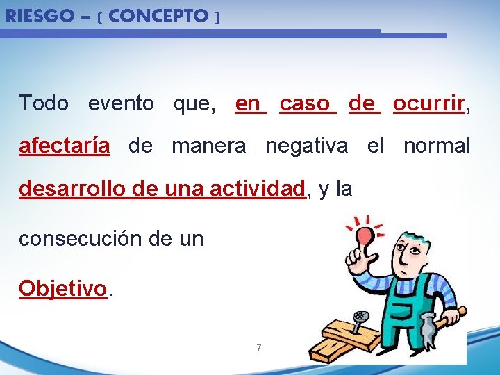 RIESGO – ( CONCEPTO ) Todo evento que, en caso de ocurrir, afectaría de