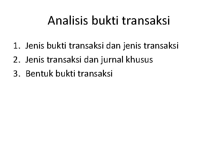 Analisis bukti transaksi 1. Jenis bukti transaksi dan jenis transaksi 2. Jenis transaksi dan