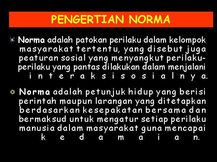 PENGERTIAN NORMA Norma adalah patokan perilaku dalam kelompok m a s y a r