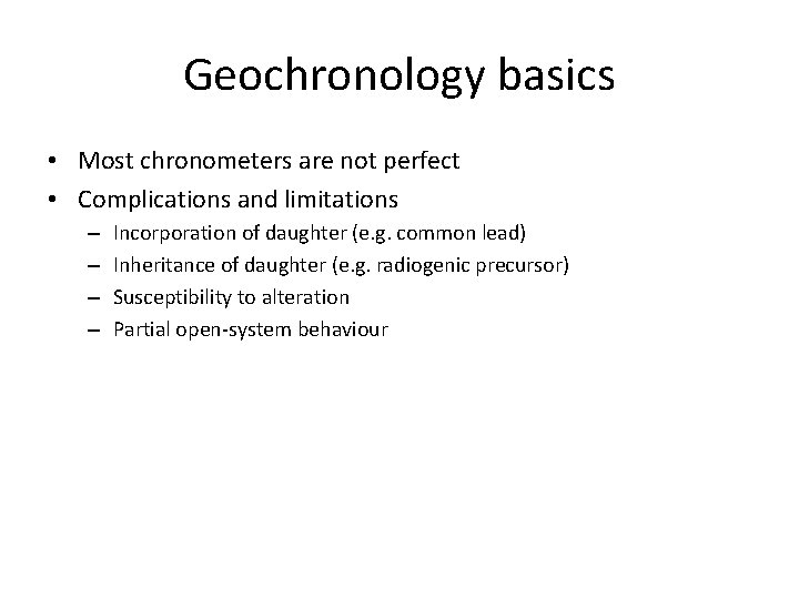 Geochronology basics • Most chronometers are not perfect • Complications and limitations – – Geochronology basics • Most chronometers are not perfect • Complications and limitations – –