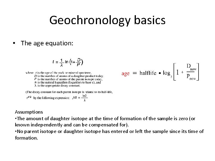 Geochronology basics • The age equation: Assumptions • The amount of daughter isotope at Geochronology basics • The age equation: Assumptions • The amount of daughter isotope at
