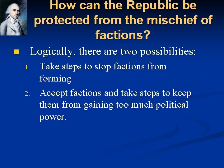 How can the Republic be protected from the mischief of factions? n Logically, there