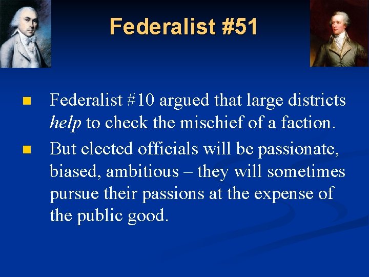 Federalist #51 n n Federalist #10 argued that large districts help to check the