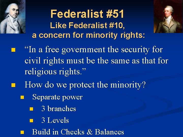 Federalist #51 Like Federalist #10, a concern for minority rights: “In a free government