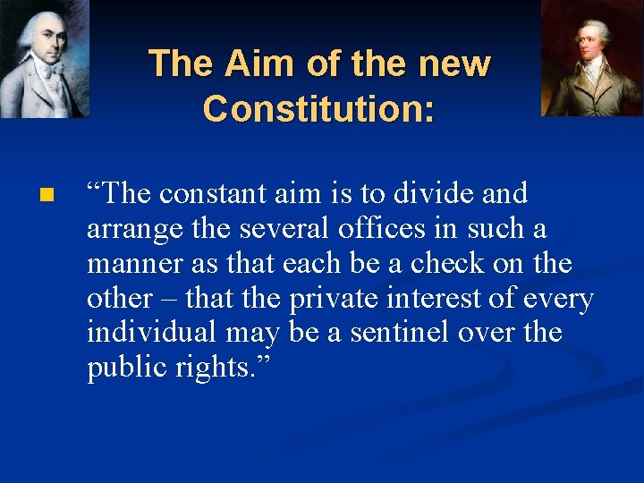 The Aim of the new Constitution: n “The constant aim is to divide and