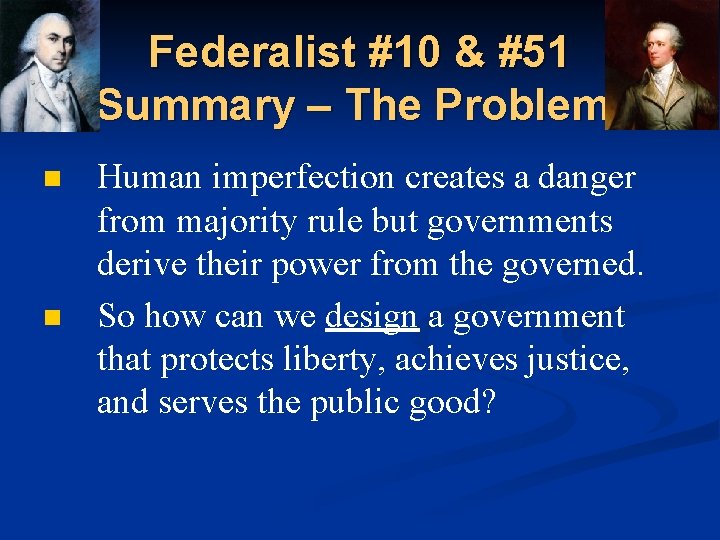 Federalist #10 & #51 Summary – The Problem: n n Human imperfection creates a