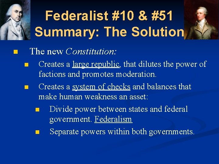 Federalist #10 & #51 Summary: The Solution The new Constitution: n n n Creates