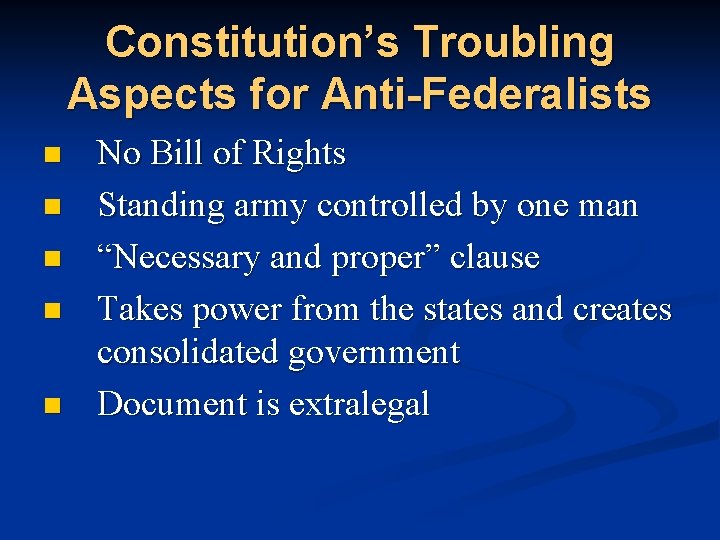 Constitution’s Troubling Aspects for Anti-Federalists n n n No Bill of Rights Standing army