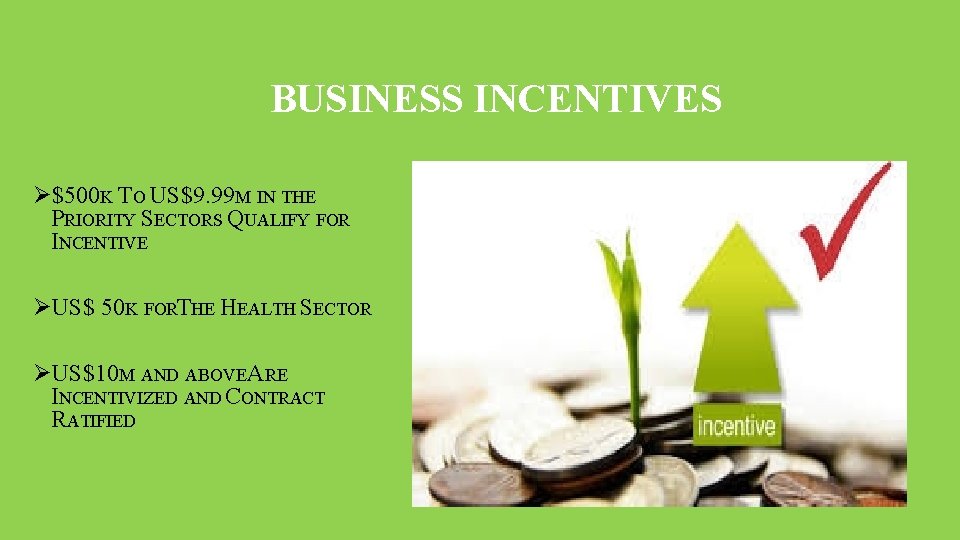 BUSINESS INCENTIVES Ø$500 K TO US$9. 99 M IN THE PRIORITY SECTORS QUALIFY FOR