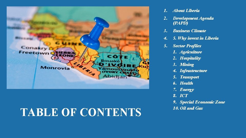 TABLE OF CONTENTS 1. About Liberia 2. Development Agenda (PAPD) 3. Business Climate 4.