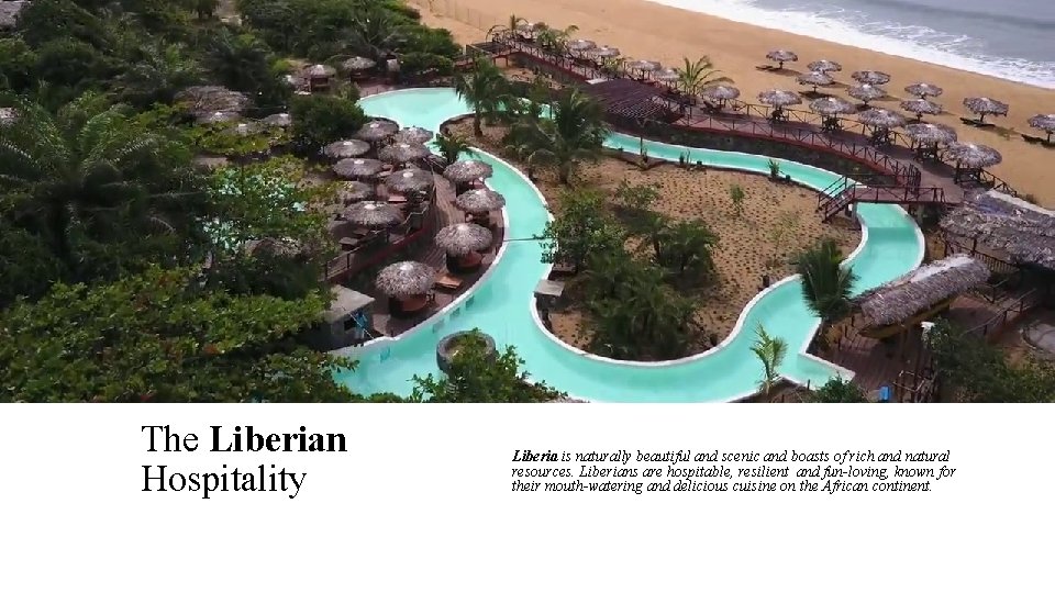 The Liberian Hospitality Liberia is naturally beautiful and scenic and boasts of rich and