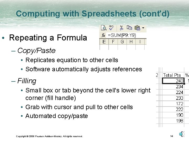 Computing with Spreadsheets (cont'd) • Repeating a Formula – Copy/Paste • Replicates equation to