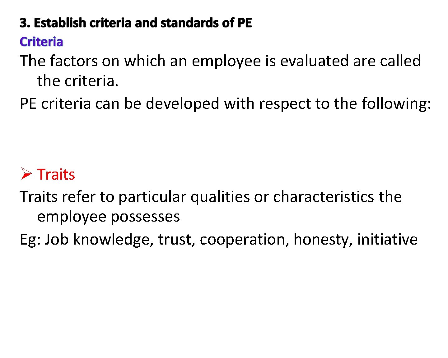 The factors on which an employee is evaluated are called the criteria. PE criteria