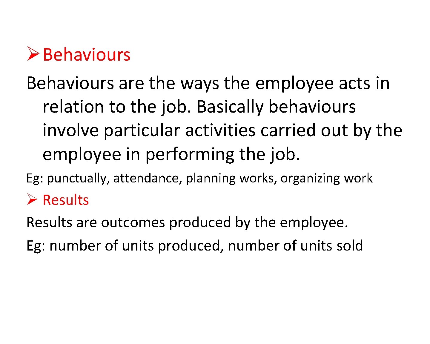  Behaviours are the ways the employee acts in relation to the job. Basically