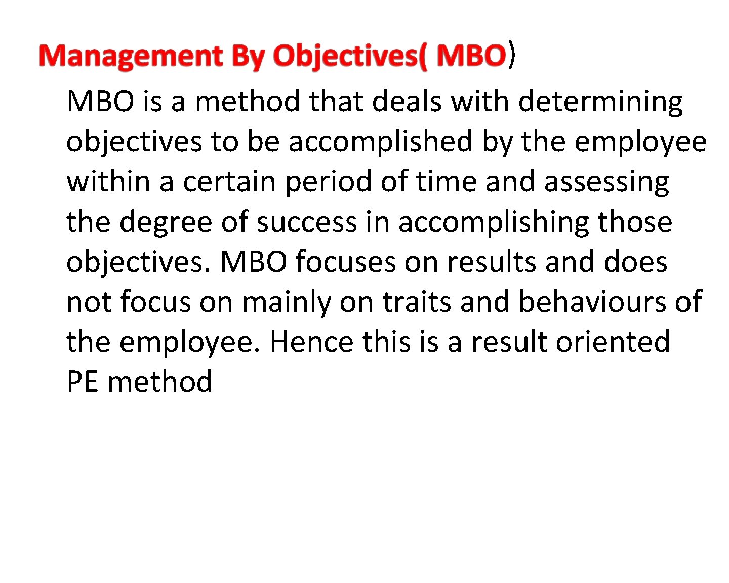 ) MBO is a method that deals with determining objectives to be accomplished by