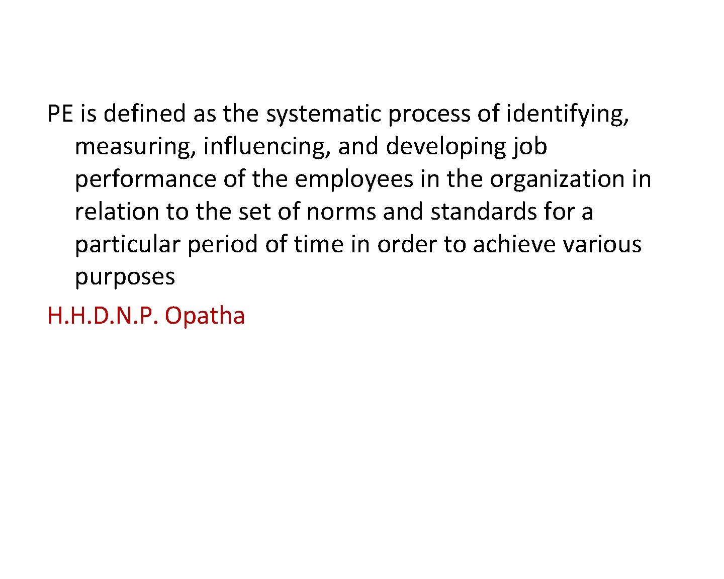 PE is defined as the systematic process of identifying, measuring, influencing, and developing job