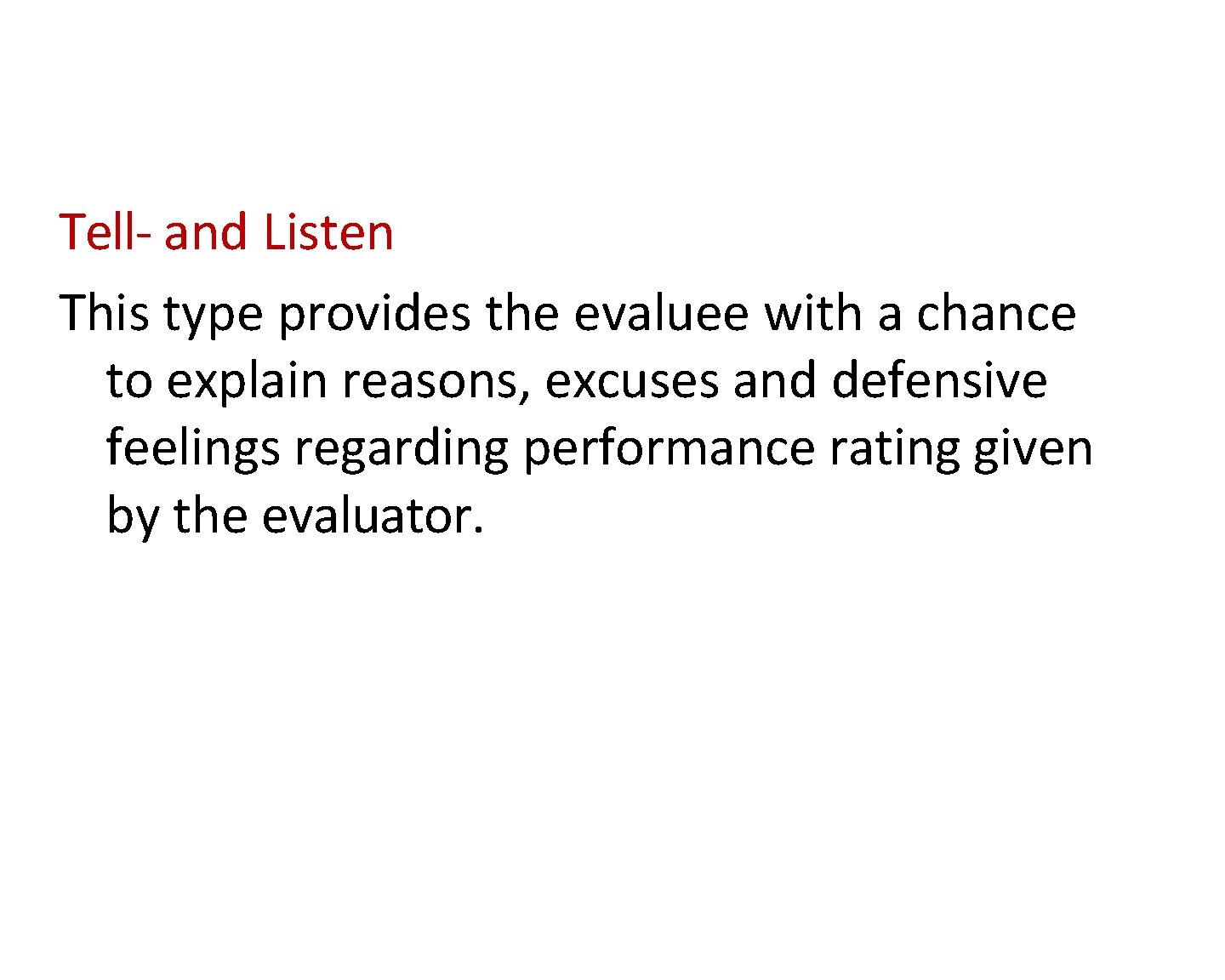 Tell- and Listen This type provides the evaluee with a chance to explain reasons,