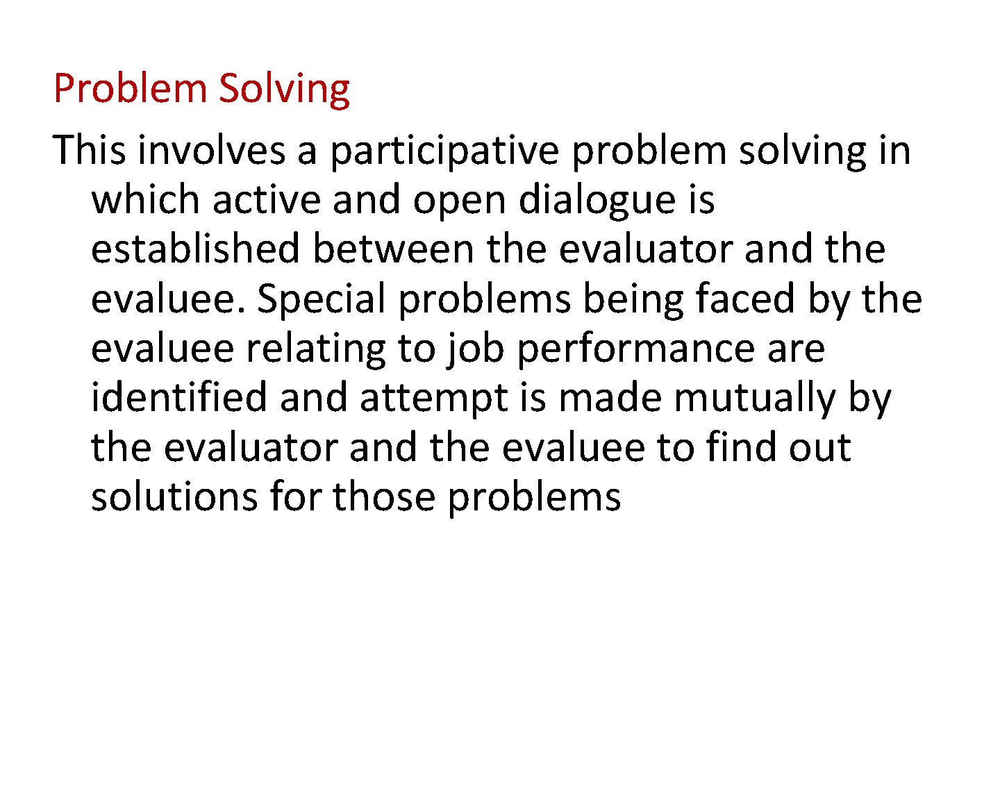 Problem Solving This involves a participative problem solving in which active and open dialogue