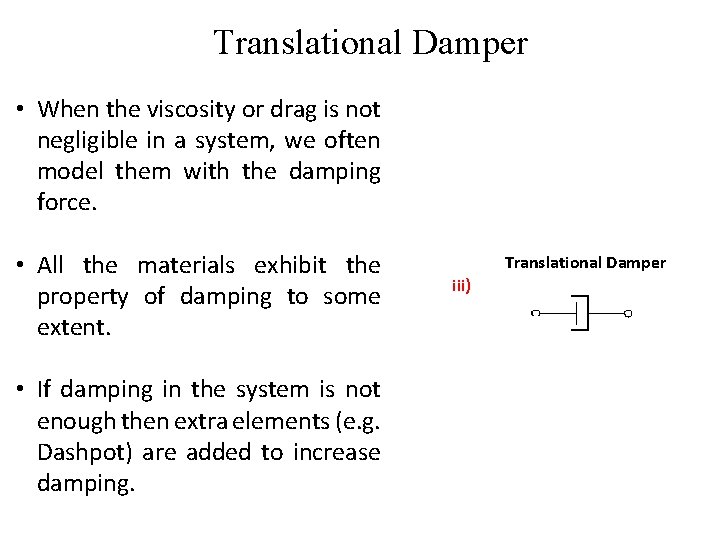 Translational Damper • When the viscosity or drag is not negligible in a system, Translational Damper • When the viscosity or drag is not negligible in a system,