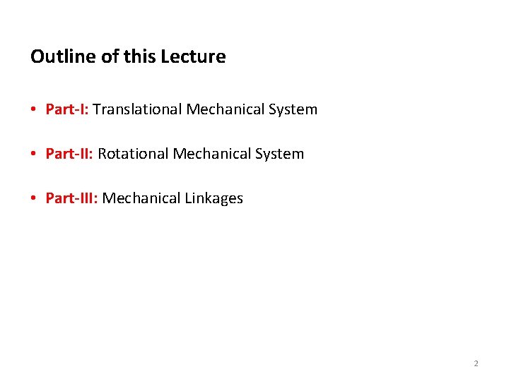 Outline of this Lecture • Part-I: Translational Mechanical System • Part-II: Rotational Mechanical System