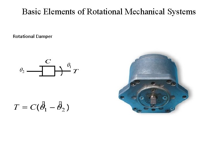 Basic Elements of Rotational Mechanical Systems Rotational Damper Basic Elements of Rotational Mechanical Systems Rotational Damper