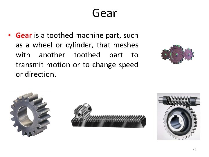 Gear • Gear is a toothed machine part, such as a wheel or cylinder,