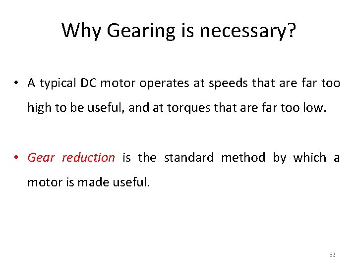 Why Gearing is necessary? • A typical DC motor operates at speeds that are