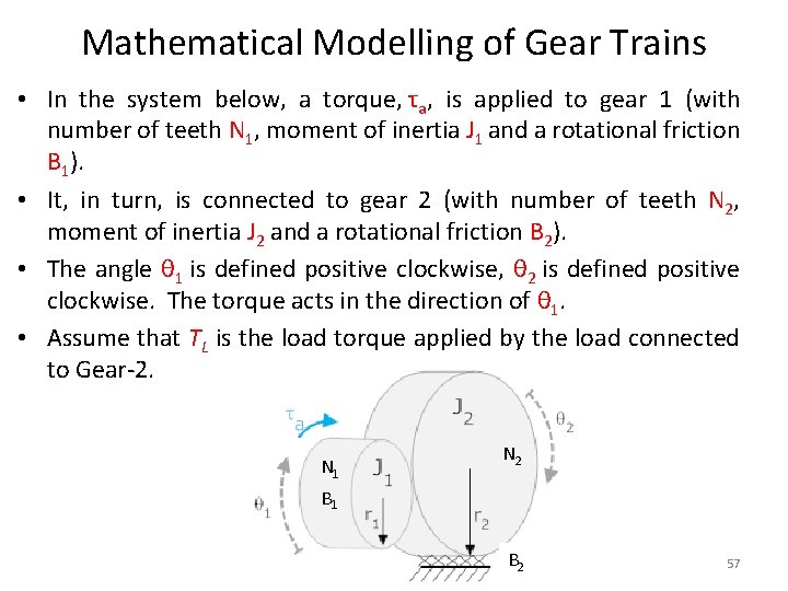 Mathematical Modelling of Gear Trains • In the system below, a torque, τa, is