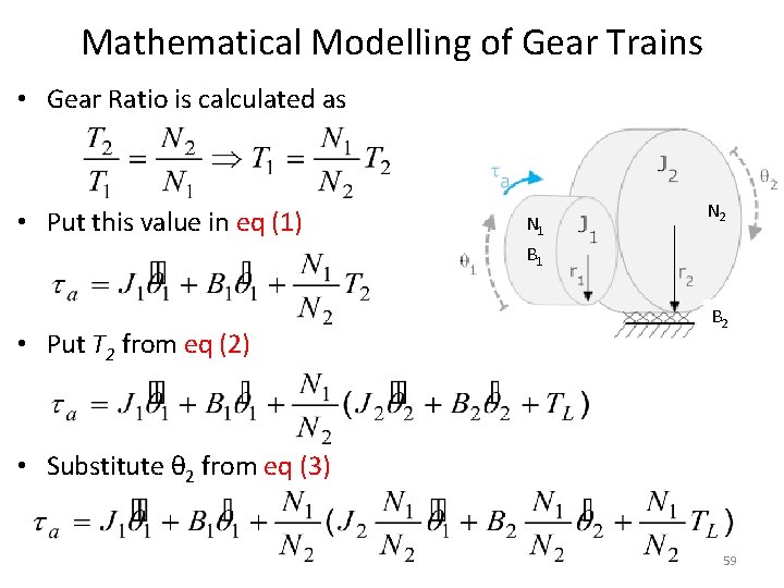 Mathematical Modelling of Gear Trains • Gear Ratio is calculated as • Put this