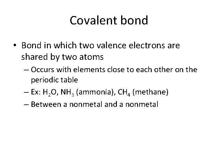 Covalent bond • Bond in which two valence electrons are shared by two atoms