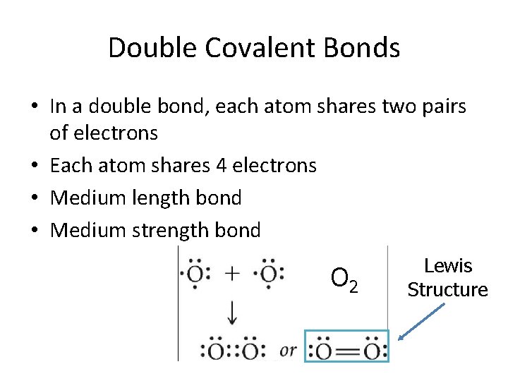 Double Covalent Bonds • In a double bond, each atom shares two pairs of