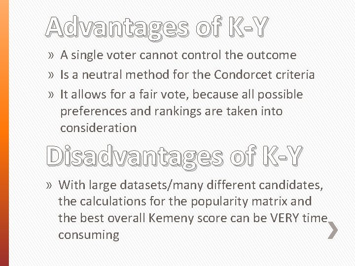 Advantages of K-Y » A single voter cannot control the outcome » Is a