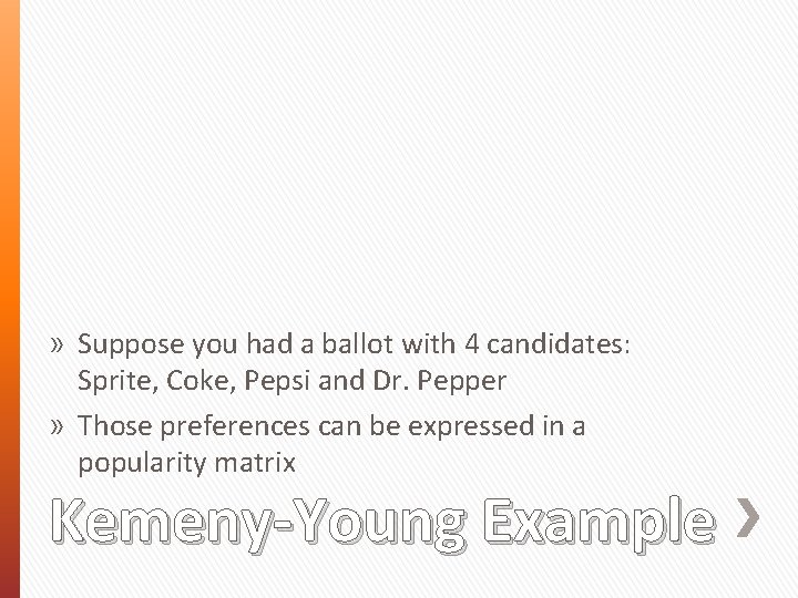 » Suppose you had a ballot with 4 candidates: Sprite, Coke, Pepsi and Dr.