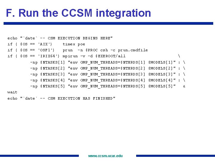 F. Run the CCSM integration echo if ( "`date` -- CSM EXECUTION BEGINS HERE"