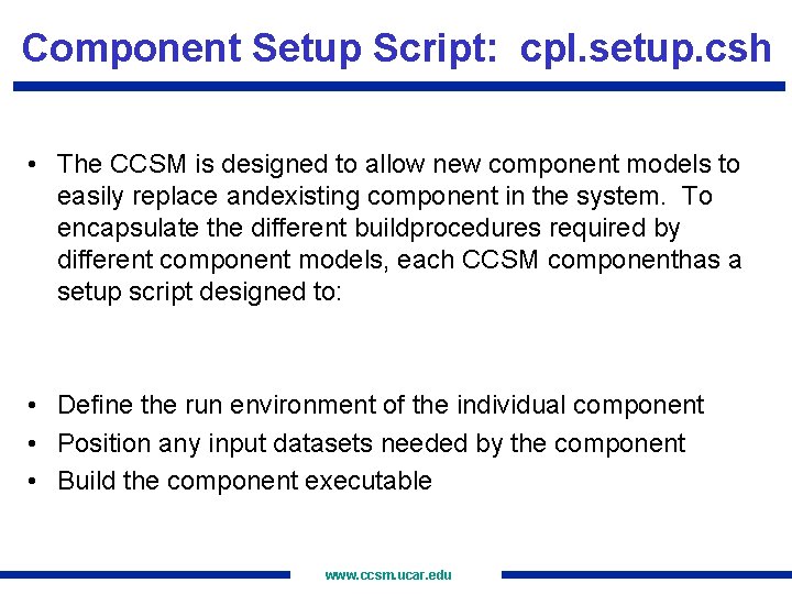 Component Setup Script: cpl. setup. csh • The CCSM is designed to allow new