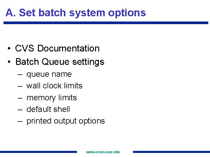 A. Set batch system options • CVS Documentation • Batch Queue settings – –