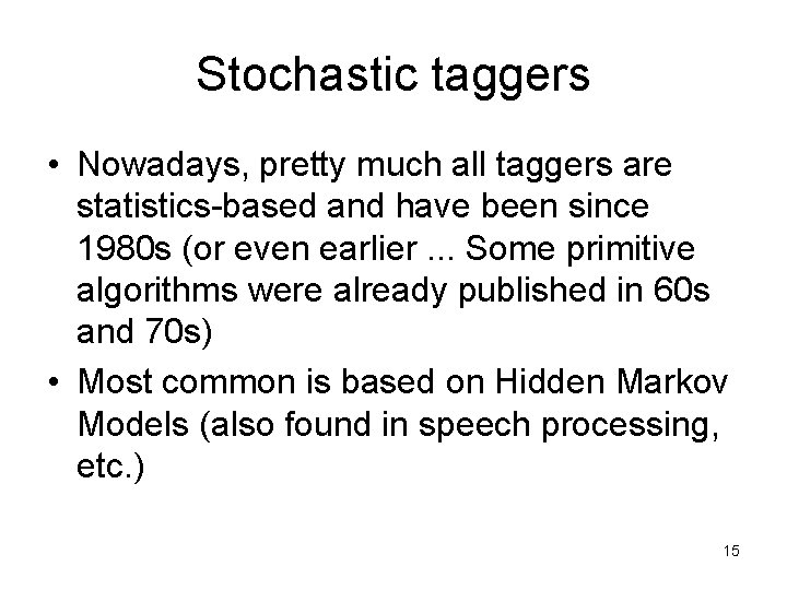 Stochastic taggers • Nowadays, pretty much all taggers are statistics-based and have been since