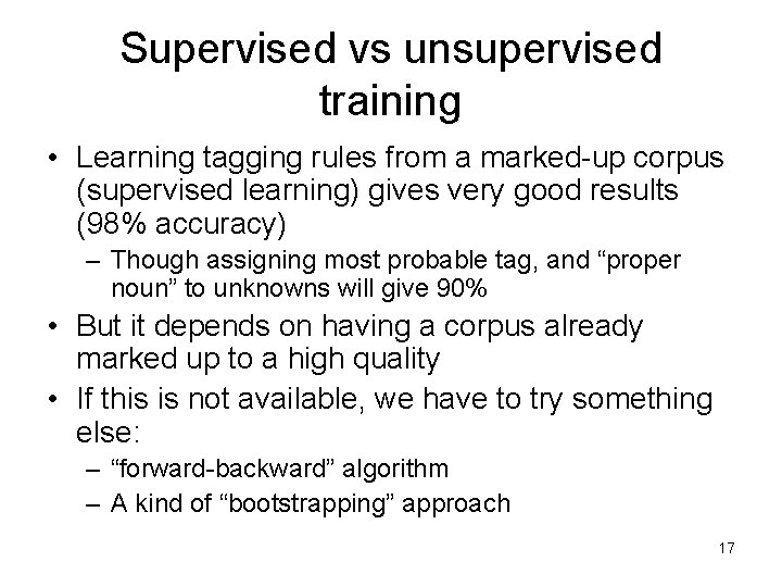 Supervised vs unsupervised training • Learning tagging rules from a marked-up corpus (supervised learning)