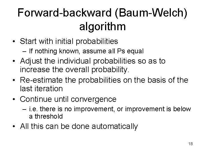 Forward-backward (Baum-Welch) algorithm • Start with initial probabilities – If nothing known, assume all