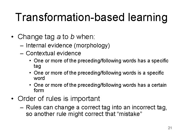 Transformation-based learning • Change tag a to b when: – Internal evidence (morphology) –