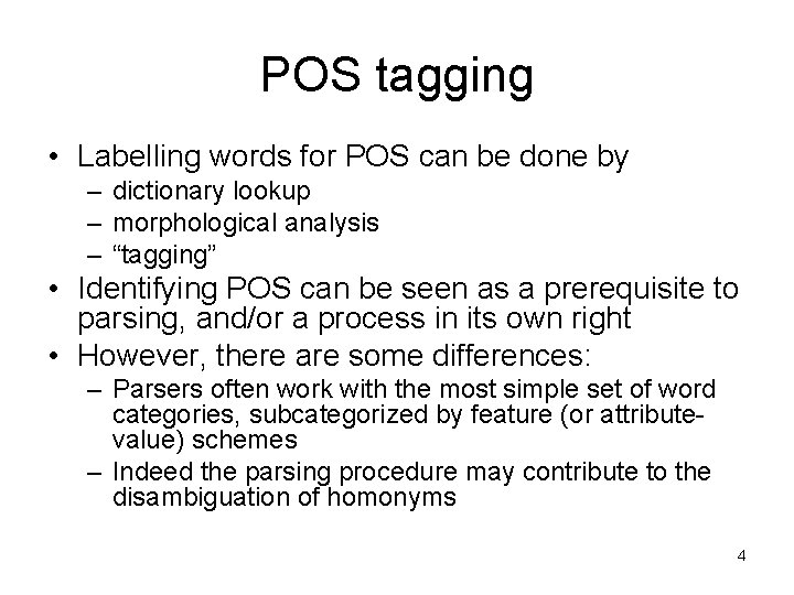 POS tagging • Labelling words for POS can be done by – dictionary lookup