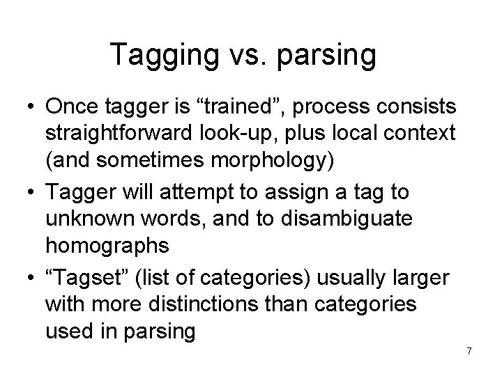 Tagging vs. parsing • Once tagger is “trained”, process consists straightforward look-up, plus local