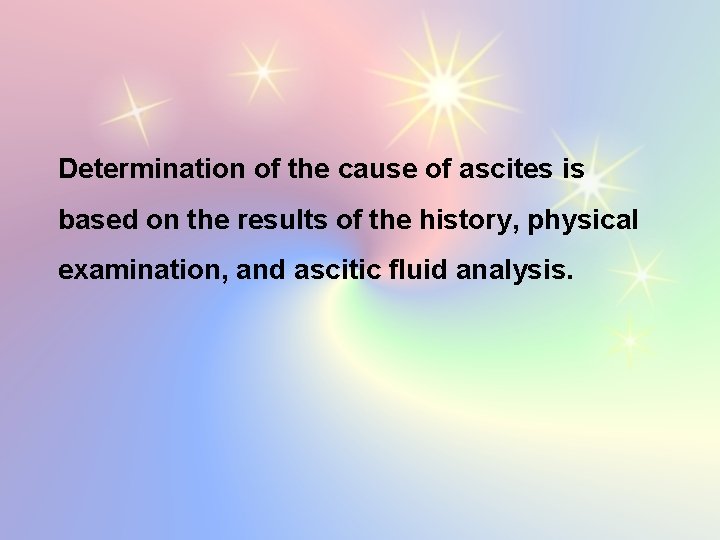 Determination of the cause of ascites is based on the results of the history,