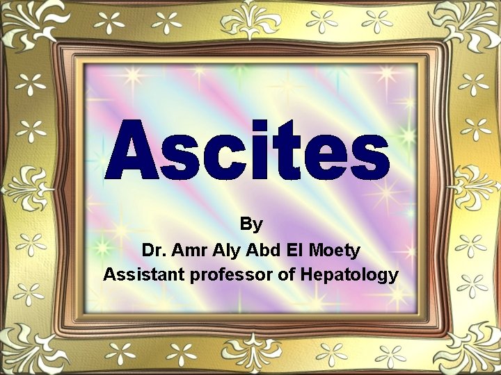 By Dr. Amr Aly Abd El Moety Assistant professor of Hepatology 