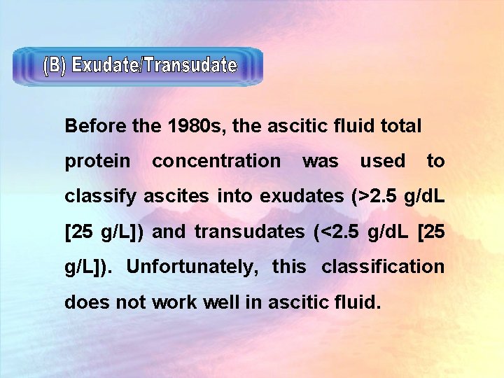 Before the 1980 s, the ascitic fluid total protein concentration was used to classify