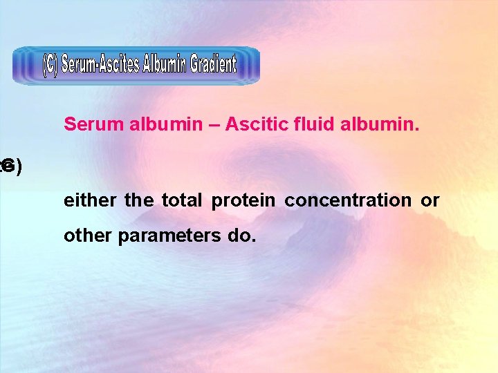 Serum albumin – Ascitic fluid albumin. AG) ze either the total protein concentration or