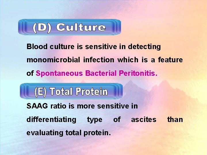 Blood culture is sensitive in detecting monomicrobial infection which is a feature of Spontaneous