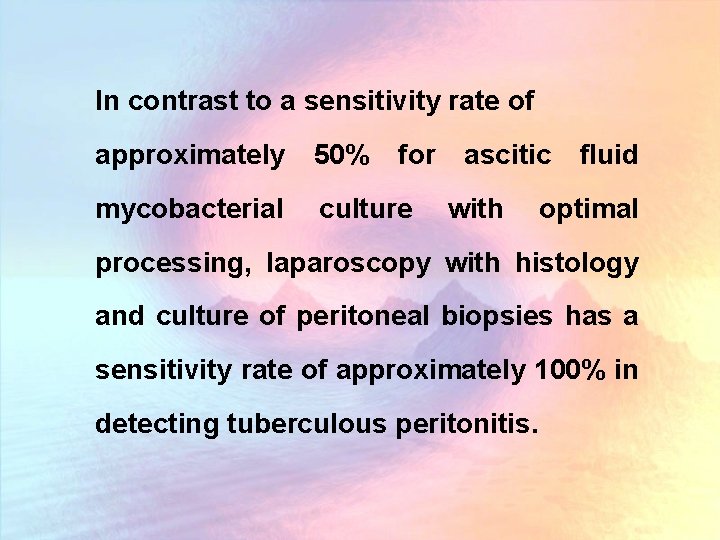 In contrast to a sensitivity rate of approximately 50% for mycobacterial culture ascitic with