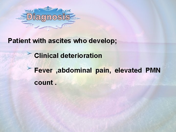 Patient with ascites who develop; Clinical deterioration Fever , abdominal pain, elevated PMN count.